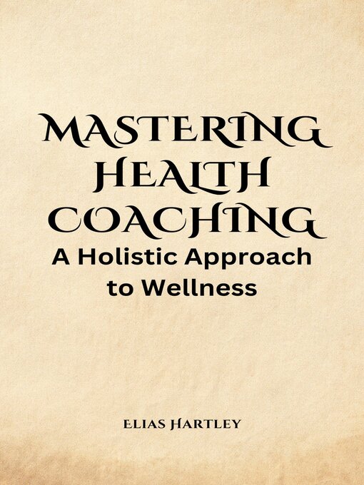 Title details for Mastering Health Coaching by Elias Hartley - Available